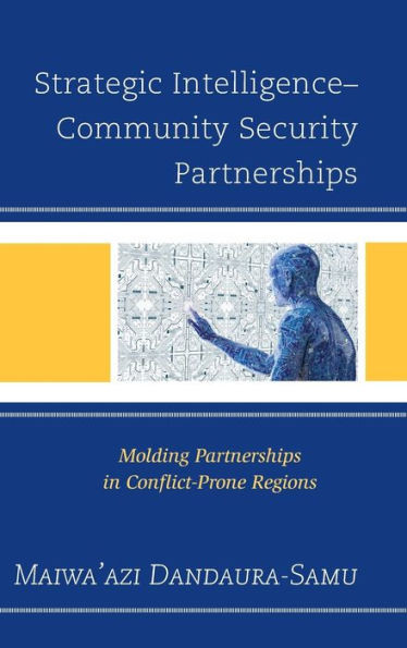 Strategic IntelligenceCommunity Security Partnerships: Molding Partnerships In Conflict-Prone Regions