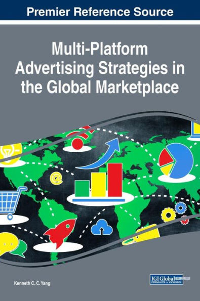 Multi-Platform Advertising Strategies In The Global Marketplace (Advances In Marketing, Customer Relationship Management, And E-Services (Amcrmes))