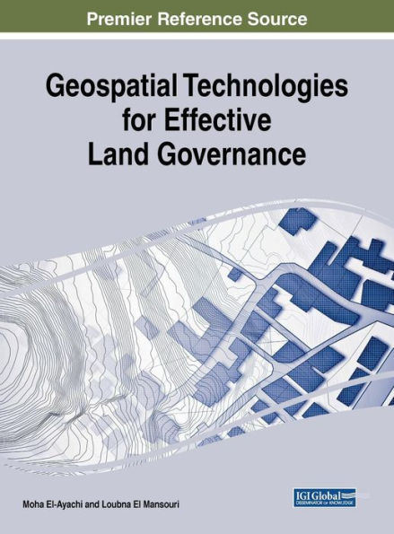 Geospatial Technologies For Effective Land Governance (Advances In Geospatial Technologies (Agt))