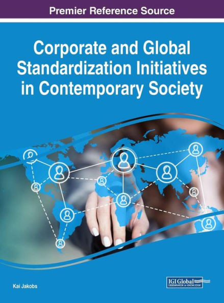 Corporate And Global Standardization Initiatives In Contemporary Society (Advances In Human And Social Aspects Of Technology)