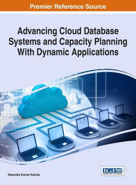 Advancing Cloud Database Systems And Capacity Planning With Dynamic Applications (Advances In Data Mining And Database Management)
