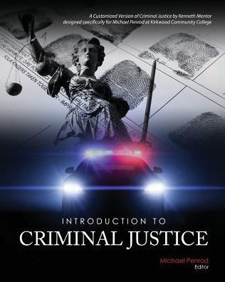 Introduction To Criminal Justice: A Customized Version Of Criminal Justice By Kenneth Mentor Designed Specifically For Michael Penrod At Kirkwood Community College