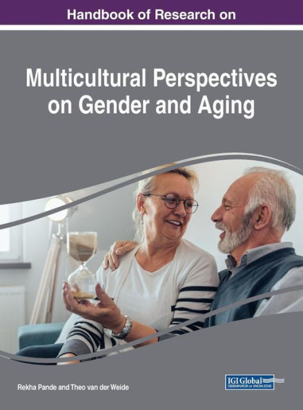 Handbook Of Research On Multicultural Perspectives On Gender And Aging (Advances In Human And Social Aspects Of Technology)