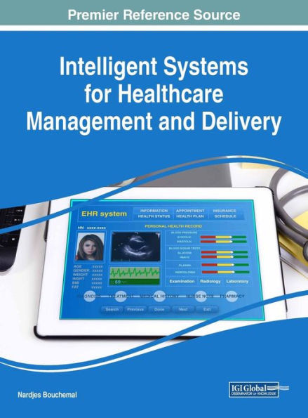 Intelligent Systems For Healthcare Management And Delivery (Advances In Healthcare Information Systems And Administration)