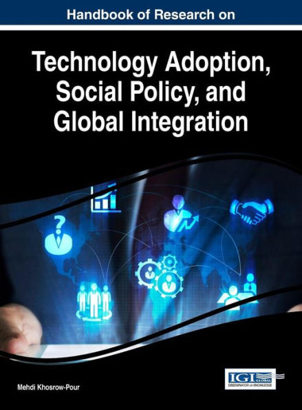 Handbook Of Research On Technology Adoption, Social Policy, And Global Integration (Advances In Business Strategy And Competitive Advantage)