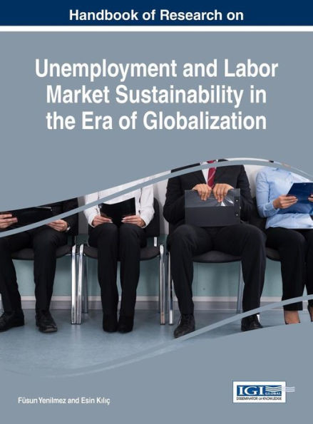 Handbook Of Research On Unemployment And Labor Market Sustainability In The Era Of Globalization (Advances In Finance, Accounting, And Economics)
