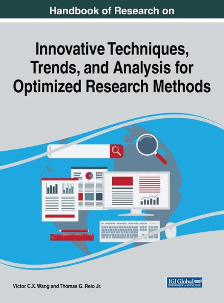 Handbook Of Research On Innovative Techniques, Trends, And Analysis For Optimized Research Methods (Advances In Library And Information Science)