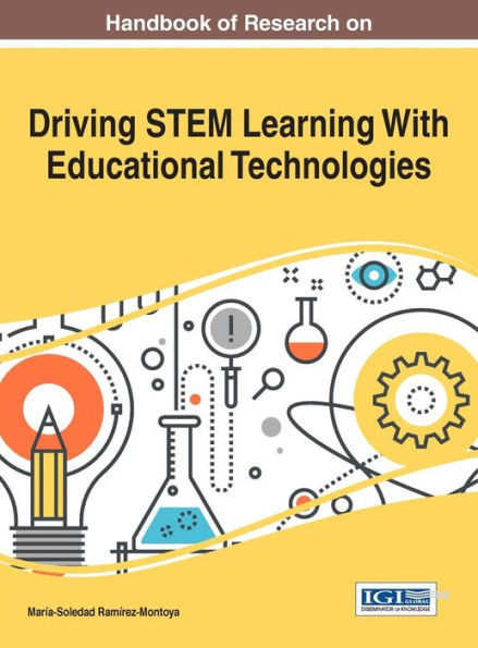Handbook Of Research On Driving Stem Learning With Educational Technologies (Advances In Educational Technologies And Instructional Design) (Advances ... And Instructional Design (Aetid))