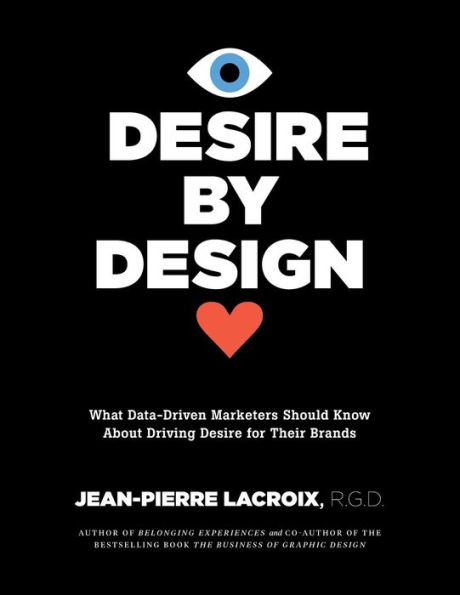 Desire By Design: What Data-Driven Marketers Should Know About Driving Desire For Their Brands