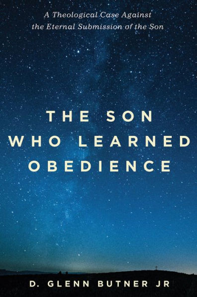 The Son Who Learned Obedience: A Theological Case Against The Eternal Submission Of The Son