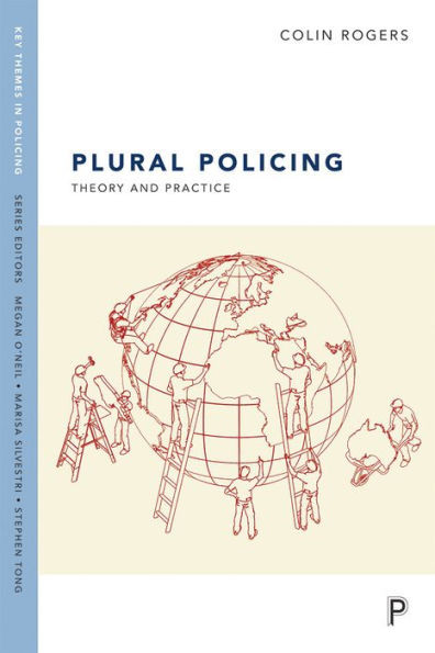 Plural Policing: Theory And Practice (Key Themes In Policing)