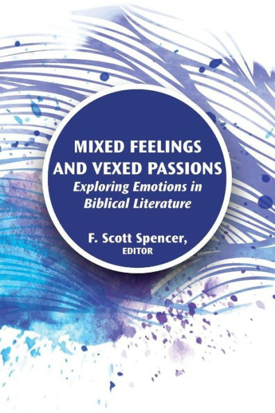 Mixed Feelings And Vexed Passions: Exploring Emotions In Biblical Literature (Resources For Biblical Study 90)