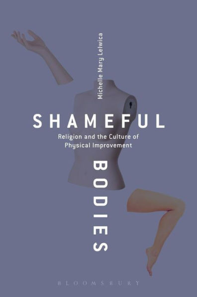 Shameful Bodies: Religion And The Culture Of Physical Improvement