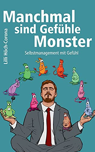 Manchmal sind Gefühle Monster: Selbstmanagement mit Gefühl (German Edition) - Hardcover