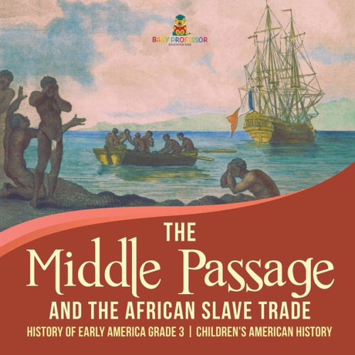 The Middle Passage And The African Slave Trade History Of Early America Grade 3 Children'S American History
