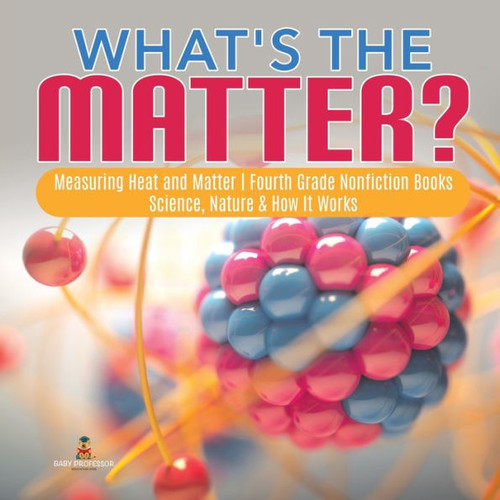 What'S The Matter? Measuring Heat And Matter Fourth Grade Nonfiction Books Science, Nature & How It Works