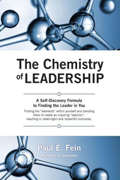 The Chemistry Of Leadership: A Self-Discovery Formula To Finding The Leader In You