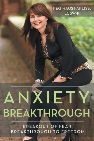 Anxiety Breakthrough: Breakout Of Fear, Breakthrough To Freedom