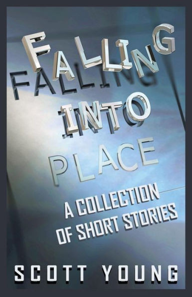 Falling Into Place: A Collection Of Short Stories