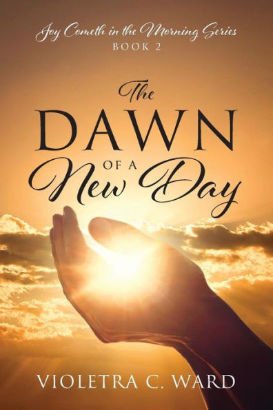 The Dawn Of A New Day: Joy Cometh In The Morning Series - Book 2