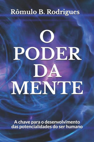 O Poder Da Mente: A Chave Para O Desenvolvimento Das Potencialidades Do Ser Humano (Portuguese Edition)