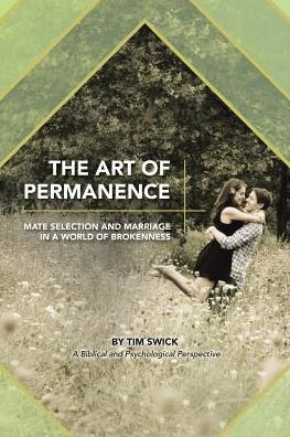 The Art Of Permanence: Mate Selection And Marriage In A World Of Brokenness