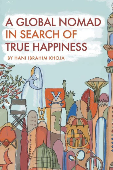 A Global Nomad In Search Of True Happiness