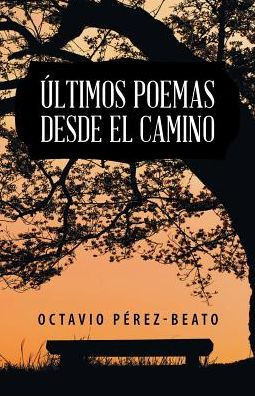 Ultimos Poemas Desde El Camino (Spanish Edition)