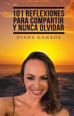 101 Reflexiones Para Compartir Y Nunca Olvidar (Spanish Edition)