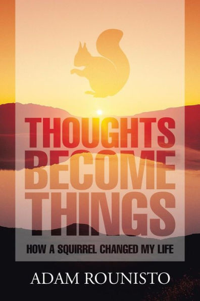 Thoughts Become Things: How A Squirrel Changed My Life