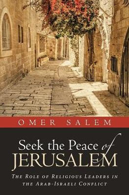Seek The Peace Of Jerusalem: The Role Of Religious Leaders In The Arab-Israeli Conflict