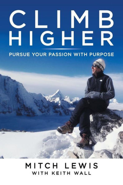 Climb Higher: Pursue Your Passion With Purpose