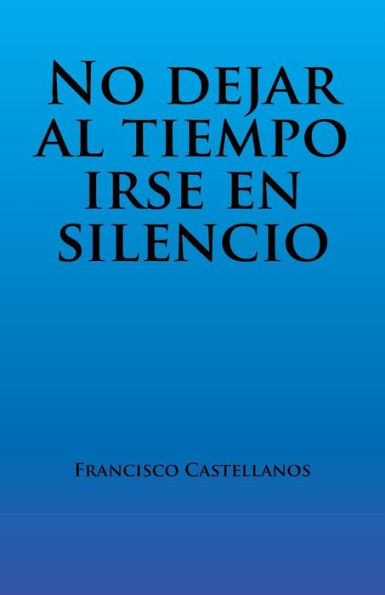 No Dejar Al Tiempo Irse En Silencio (Spanish Edition)