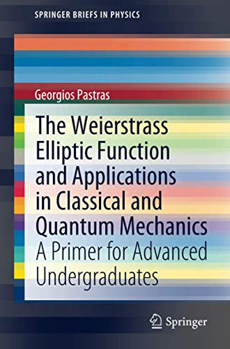 The Weierstrass Elliptic Function and Applications in Classical and Quantum Mechanics: A Primer for Advanced Undergraduates (SpringerBriefs in Physics)