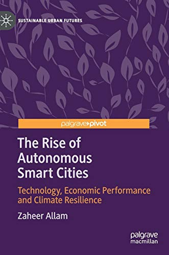 The Rise of Autonomous Smart Cities: Technology, Economic Performance and Climate Resilience (Sustainable Urban Futures)