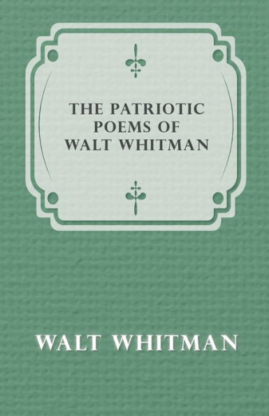 The Patriotic Poems Of Walt Whitman