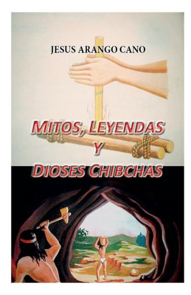 Mitos, Leyendas Y Dioses De Los Chibchas (Spanish Edition)