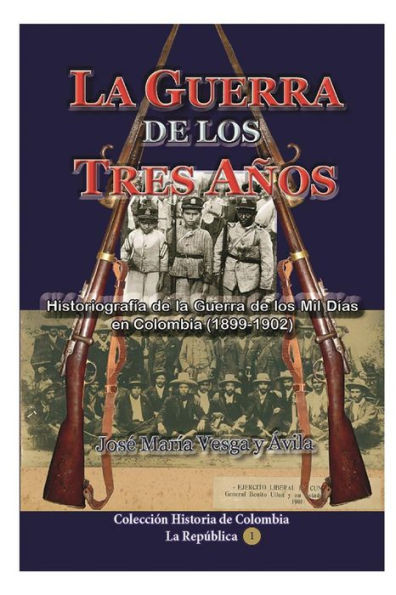 La Guerra De Los Tres Anos: Historiografia De La Guerra De Los Mil Dias En Colombia (1899-1902) (Spanish Edition)