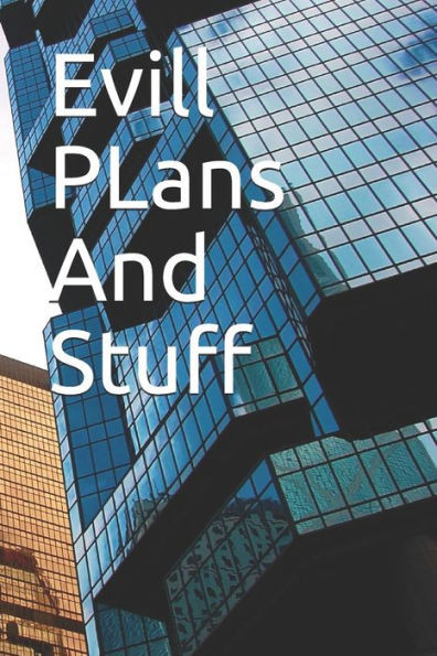 Evill Plans And Stuff: Evill Plans And Stuff