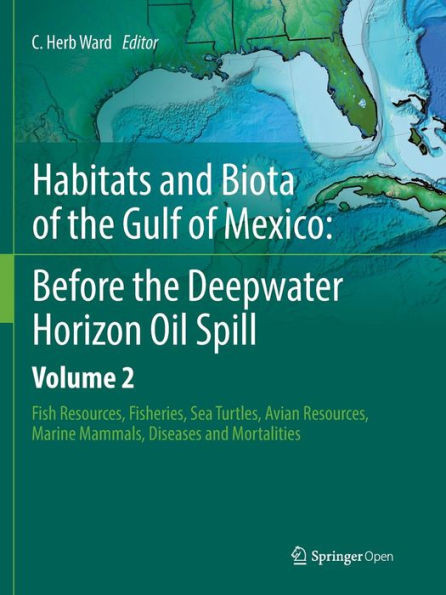 Habitats And Biota Of The Gulf Of Mexico: Before The Deepwater Horizon Oil Spill: Volume 2: Fish Resources, Fisheries, Sea Turtles, Avian Resources, Marine Mammals, Diseases And Mortalities