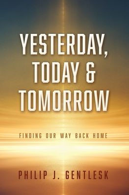 Yesterday, Today & Tomorrow: Finding Our Way Back Home