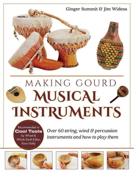 Making Gourd Musical Instruments: Over 60 String, Wind & Percussion Instruments & How To Play Them