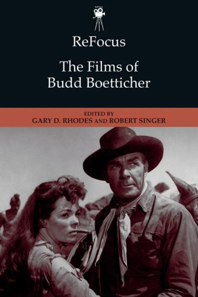 Refocus: The Films Of Budd Boetticher (Refocus: The American Directors Series)