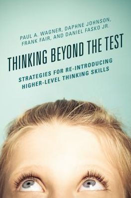Thinking Beyond The Test: Strategies For Re-Introducing Higher-Level Thinking Skills