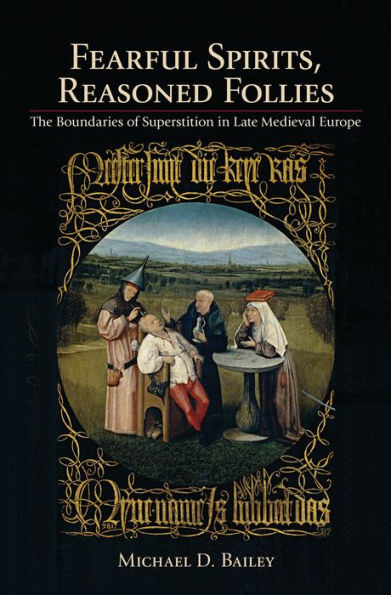 Fearful Spirits, Reasoned Follies: The Boundaries Of Superstition In Late Medieval Europe