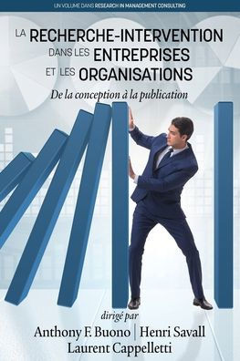 La Recherche-Intervention Dans Les Entreprises Et Les Organisations: De La Conception À La Publication (Research In Management Consulting)