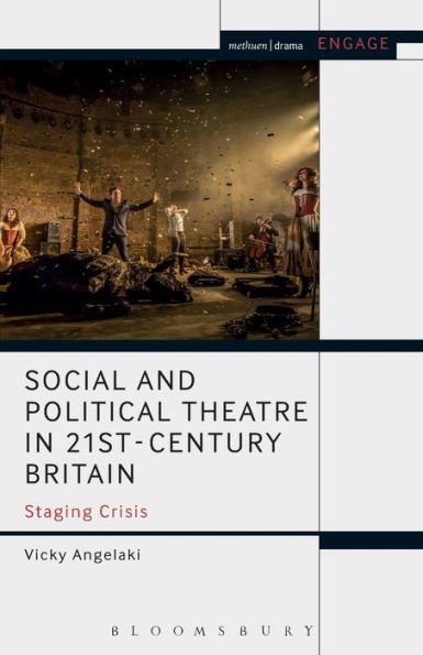 Social And Political Theatre In 21St-Century Britain: Staging Crisis (Engage)