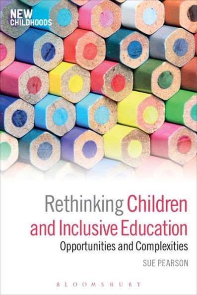 Rethinking Children And Inclusive Education: Opportunities And Complexities (New Childhoods)