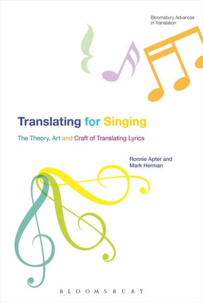 Translating For Singing: The Theory, Art And Craft Of Translating Lyrics (Bloomsbury Advances In Translation)