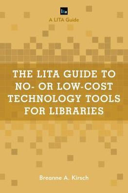 The Lita Guide To No- Or Low-Cost Technology Tools For Libraries (Lita Guides)